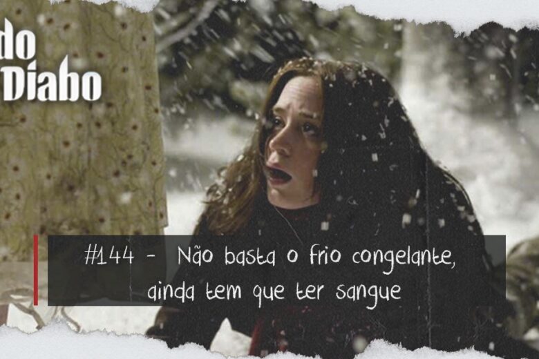 Falando no Diabo 144 - Frio